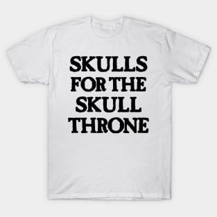 Skulls for the Skull Throne (dark) T-Shirt